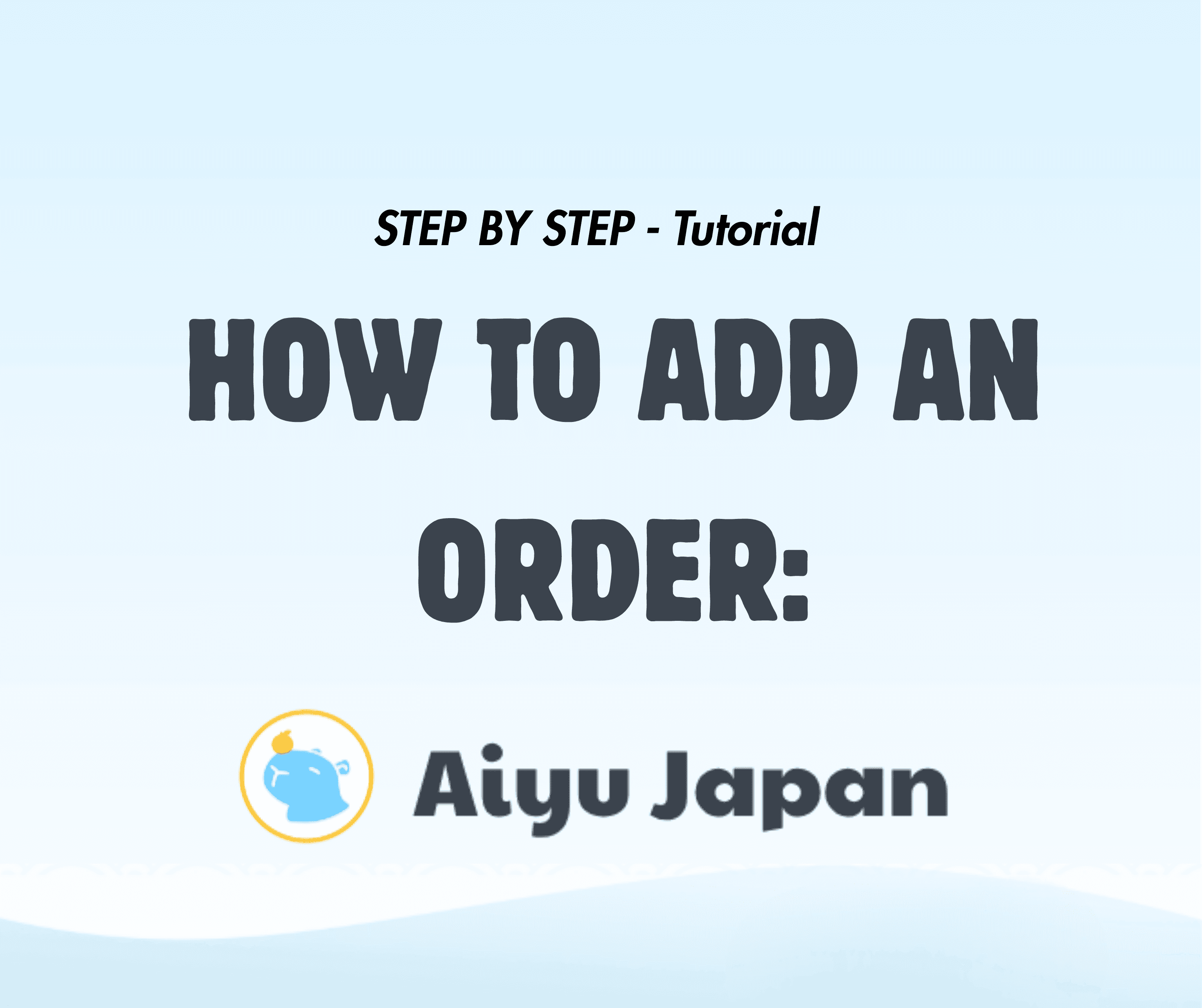 Tutorial banner for Aiyu Japan showing 'HOW TO ADD AN ORDER' with their mascot.
